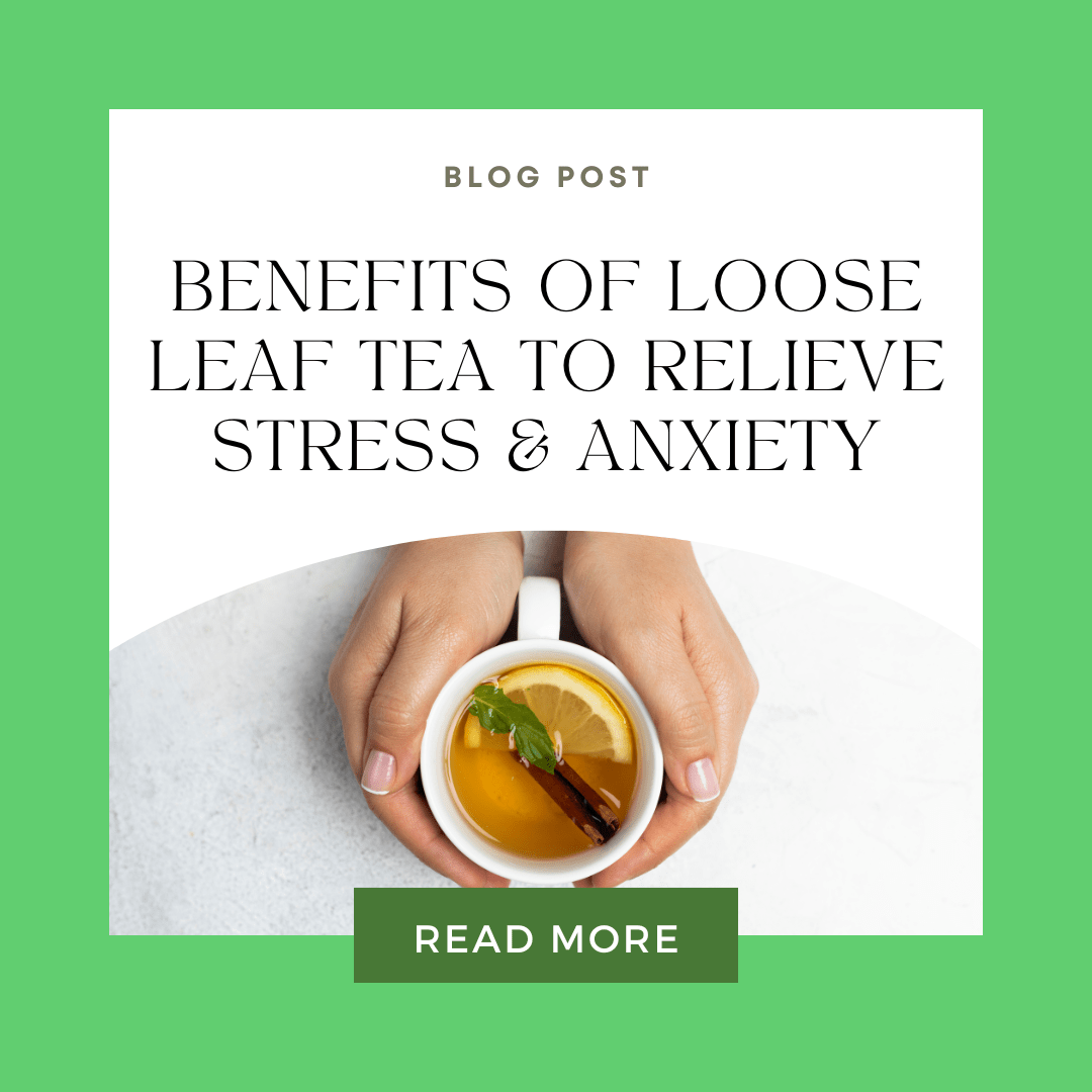 Benefits of Loose Leaf Tea to Relieve Stress & Anxiety