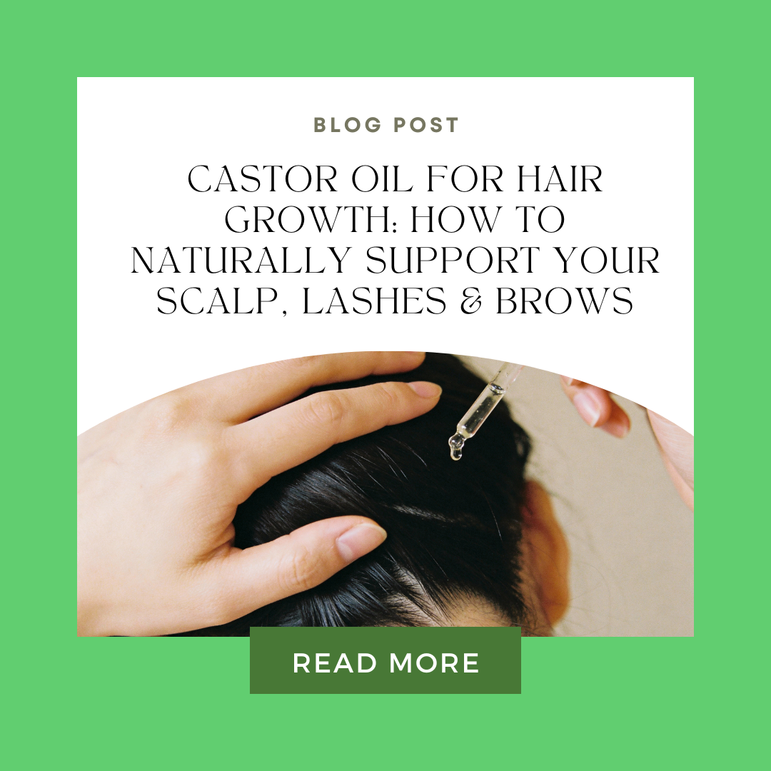 Castor Oil for Hair Growth: How to Naturally Support Your Scalp, Lashes & Brows