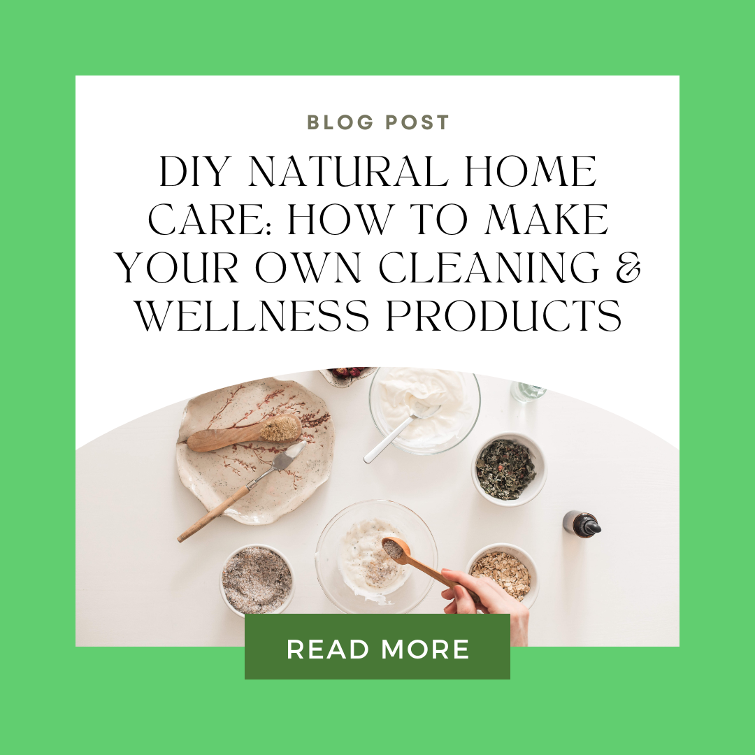 DIY Natural Home Care: How to Make Your Own Cleaning & Wellness Products