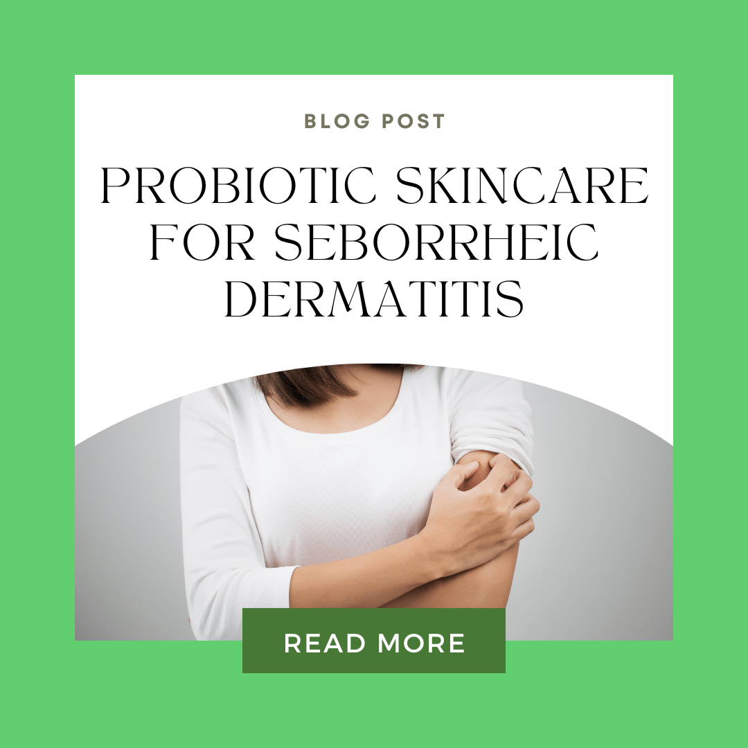 Probiotic Skincare for Seborrheic Dermatitis