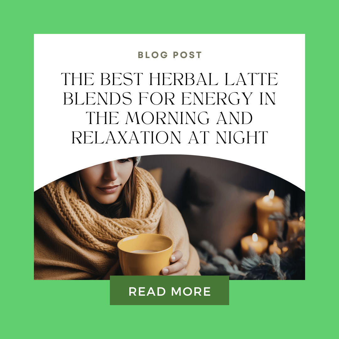 The Best Herbal Latte Blends for Energy in the Morning and Relaxation at Night
