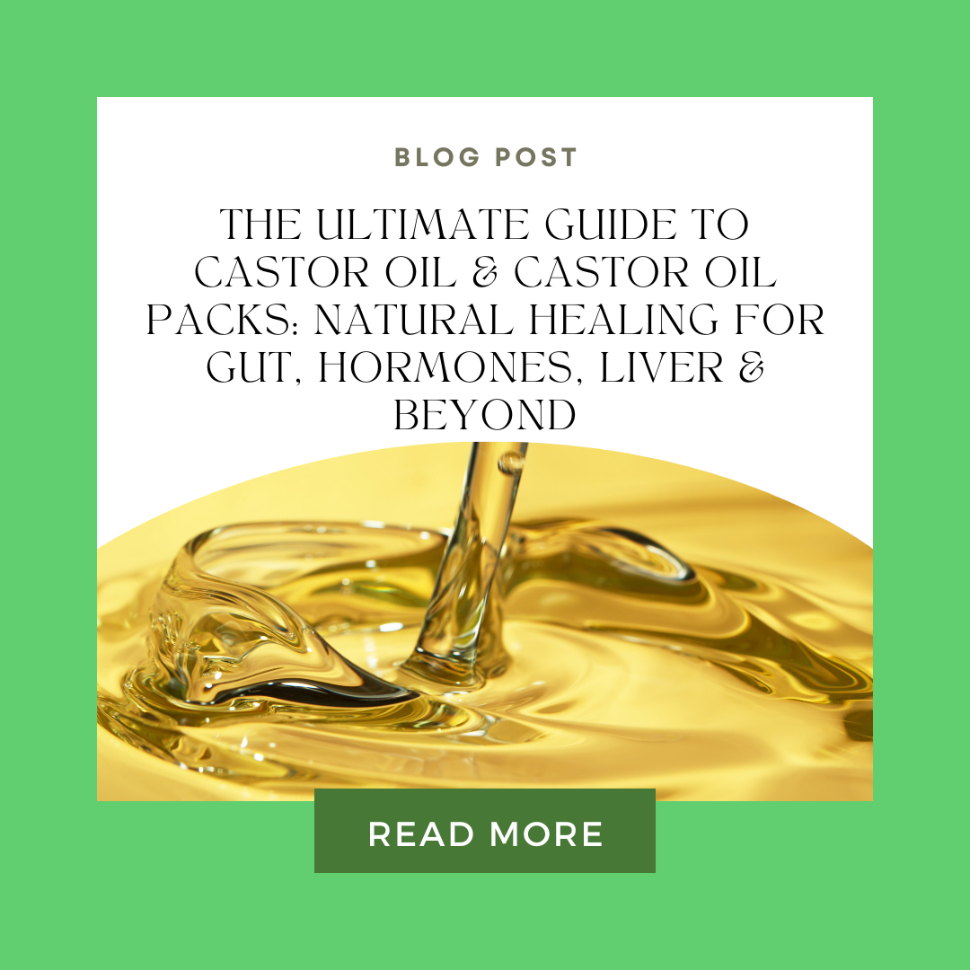 The Ultimate Guide to Castor Oil & Castor Oil Packs: Natural Healing for Gut, Hormones, Liver & Beyond