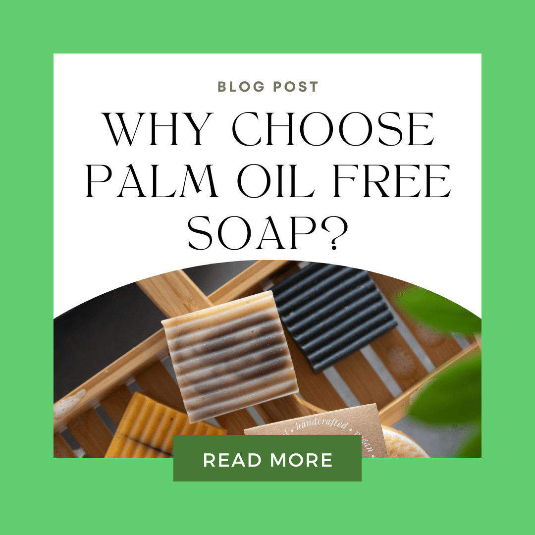 Why Choose Palm Oil Free Soap