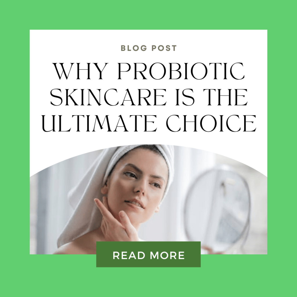 Why Probiotic Skincare Is the Ultimate Choice